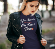 Load image into Gallery viewer, &quot;You don&#39;t have to carry this load alone&quot; Womens T-shirt